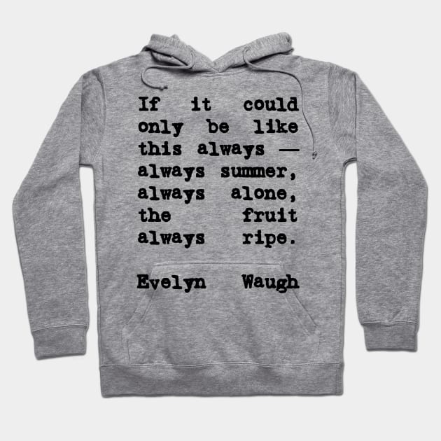 Brideshead Revisited Quote Always Summer Hoodie by BubbleMench